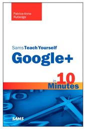 Teach Yourself Google+ in 10 Minutes Teach Yourself Google+ in 10 Minutes